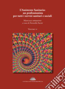 L'assistente sanitario: un professionista per tutti i servizi sanitari e sociali. Manuale operativo. Vol. 2 libro di Pacetti P. (cur.)