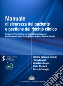 Manuale di sicurezza del paziente e gestione del rischio clinico libro di Cascini F. (cur.); La Regina M. (cur.); Ricciardi W. (cur.)