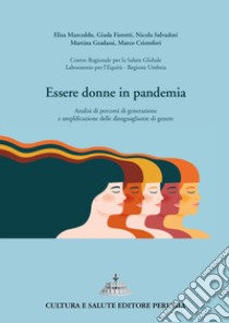 Essere donne in pandemia. Analisi di percorsi di generazione e amplificazione delle disuguaglianze di genere libro di Marceddu Elisa; Fioretti Giada; Salvadori Nicola