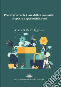 Percorsi verso le Case della Comunità: proposte e sperimentazioni libro di Ingrosso M. (cur.)