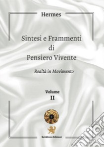 Sintesi e frammenti di pensiero vivente. Vol. 2: Realtà in movimento libro di Hermes