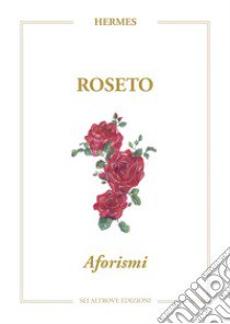 Roseto. Aforismi libro di Hermes