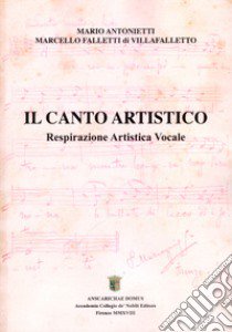 Il canto artistico. Respirazione artistica vocale libro di Antonietti Mario; Falletti Marcello