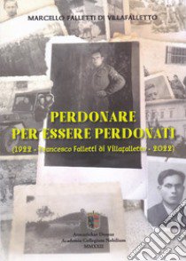 Perdonare per essere perdonati. (1922 - Francesco Falletti di Villafalletto - 2022) libro di Falletti di Villafalletto Marcello