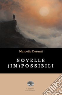 Novelle (im)possibili libro di Duranti Marcello