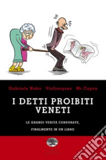 I detti proibiti veneti. Le grandi verità censurate, finalmente in un libro libro di Nabo Gabriele; V(el)asquez; Mr. Capra