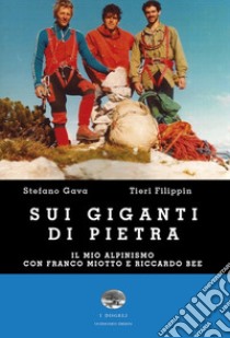 Sui giganti di pietra. Il mio alpinismo con Franco Miotto e Riccardo Bee libro di Gava Stefano; Filippin Tieri