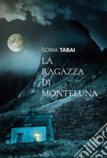 La ragazza di Monteluna libro di Tabai Sonia