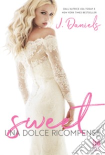 Una dolce ricompensa. Sweet libro di Daniels J.