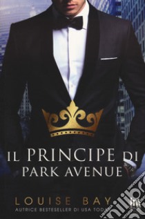 Il principe di Park Avenue libro di Bay Louise; D'Angelo A. (cur.)