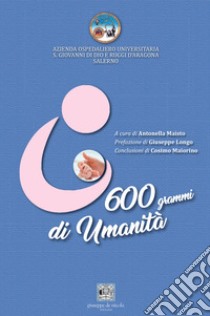 600 grammi di umanità libro di Maisto Antonella