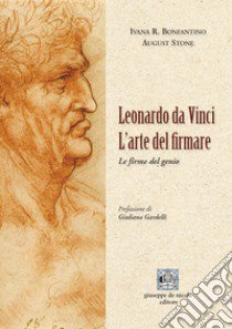 Leonardo da Vinci. L'arte del firmare. Le firme del genio libro di Bonfantino Ivana R.; Stone August