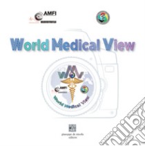 World Medical View. Joint photo exhibition AMFI-PAM. Ediz. illustrata libro di Associazione Medici Fotografi Italiani; PhotoArtMedica; Iazeolla M. (cur.); Muskalski K. (cur.)