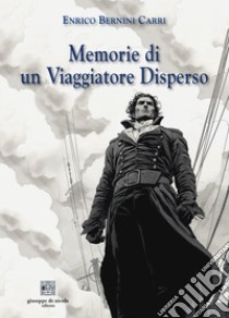 Memorie di un viaggiatore disperso libro di Bernini Carri Enrico