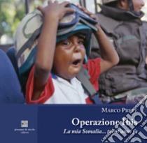 Operazione Ibis. La mia Somalia... trent'anni fa. Ediz. illustrata libro di Prete Marco