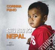 Sensing Nepal. Ediz. illustrata libro di Fumo Corinna