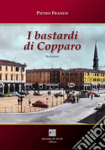 I bastardi di Copparo. Ediz. per la scuola libro di Franesi Pietro