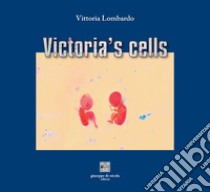 Victoria's cells libro di Lombardo Vittoria