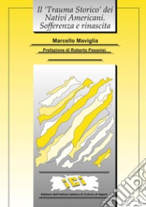 Il «trauma storico» dei Nativi americani. Sofferenza e rinascita libro di Maviglia Marcello