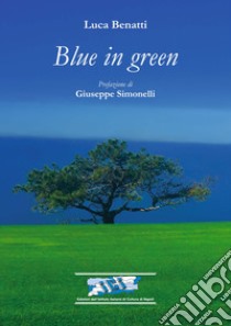 Blue in green. Ediz. italiana libro di Benatti Luca