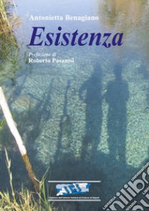 Esistenza libro di Benagiano Antonietta