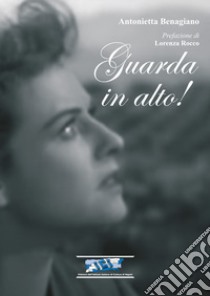 Guarda in alto! libro di Benagiano Antonietta