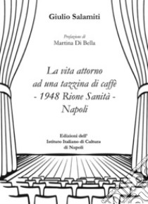 La vita attorno ad una tazzina di caffè-1948 Rione Sanità-Napoli libro di Salamiti Giulio