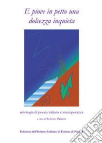 E piove in petto una dolcezza inquieta. Antologia di poesia italiana contemporanea libro di Pasanisi R. (cur.)