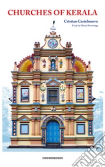 Churches of Kerala. Ediz. illustrata libro di Castelnuovo Cristian