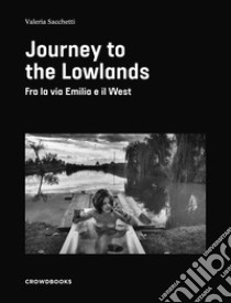 Journey to The Lowlands. Ediz. illustrata libro di Sacchetti Valeria