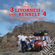 Turchia 1986. 3 livornesi e una Renault 4. Alla scoperta dei Colossi di Antioco (diario di viaggio) libro di Ciucci Ivo