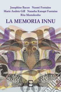 La memoria innu libro di Bacon Josephine; Fontaine Naomi; Gill Marie Andrée; Gasparini C. (cur.)