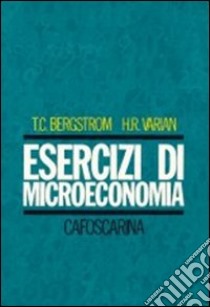 Esercizi di microeconomia libro di Bergstrom Theodore C.; Varian Hal R.