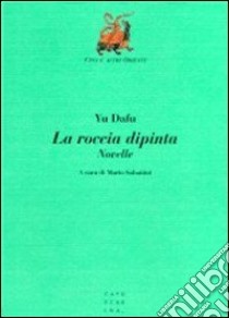 La roccia dipinta libro di Yu Dafu; Sabattini M. (cur.)