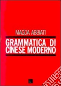 Grammatica di cinese moderno libro di Abbiati Magda