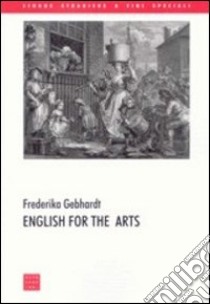 English for the arts libro di Gebhardt Frederika