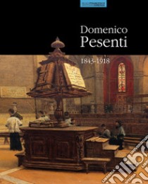 Domenico Pesenti 1843-1918. Ediz. illustrata libro di Morari A. (cur.)