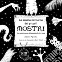 La scuola notturna dei piccoli mostri. Un mostruoso abbecedario in rima libro di Apicella Dario