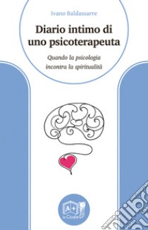 Diario intimo di uno psicoterapeuta. Quando la psicologia incontra la spiritualità libro di Baldassarre Ivano