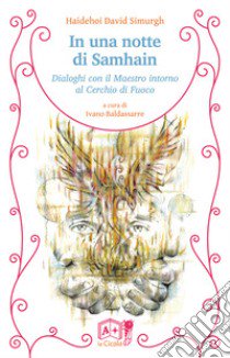 In una notte di Samhain. Dialoghi con il maestro intorno al cerchio di fuoco libro di Simurgh Haidehoi David; Baldassarre I. (cur.)