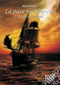 I pirati di Maail. La pace su Ekeroth libro di Ruffo Marco