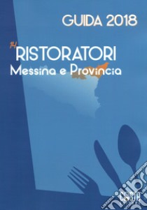 14 Ristoratori Messina e Provincia. Guida 2018 libro