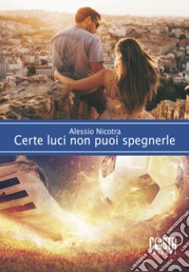 Certe luci non puoi spegnerle libro di Nicotra Alessio