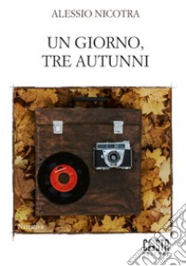 Un giorno, tre autunni libro di Nicotra Alessio