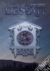 Destati. La fiamma del tempo libro di Silver Clary F.