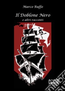 Il Doblone Nero e altri racconti. Ediz. speciale. Con carte da gioco libro di Ruffo Marco