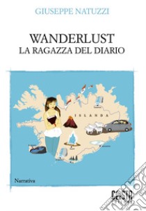 Wanderlust. La ragazza del diario libro di Natuzzi Giuseppe