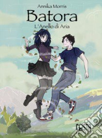 Batora. L'anello di aria. Nuova ediz. libro di Annika Morris