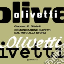 Comunicazione Olivetti: dal mito alla storia libro di Ghidelli Giacomo D.