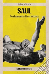 Saul. Testamento di un iniziato libro di Scala Sabato